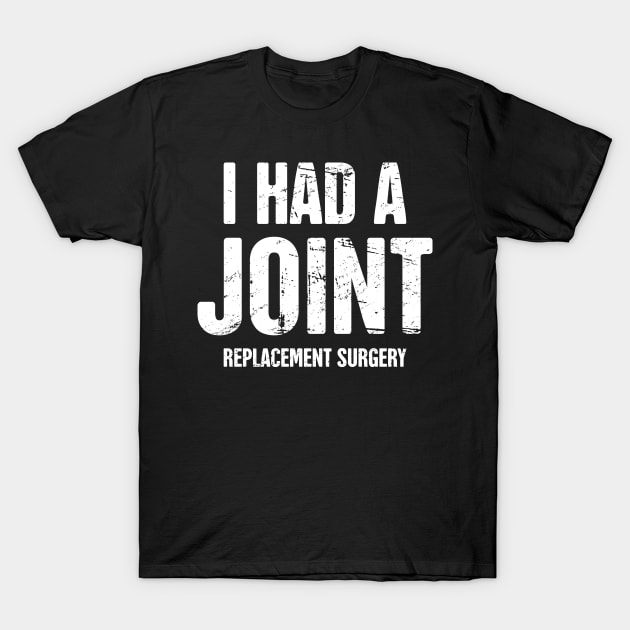 I Had A Joint Replacement Surgery T-Shirt by MeatMan